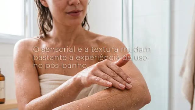 O sensorial e a textura mudam bastante a experiência de uso no pós-banho.